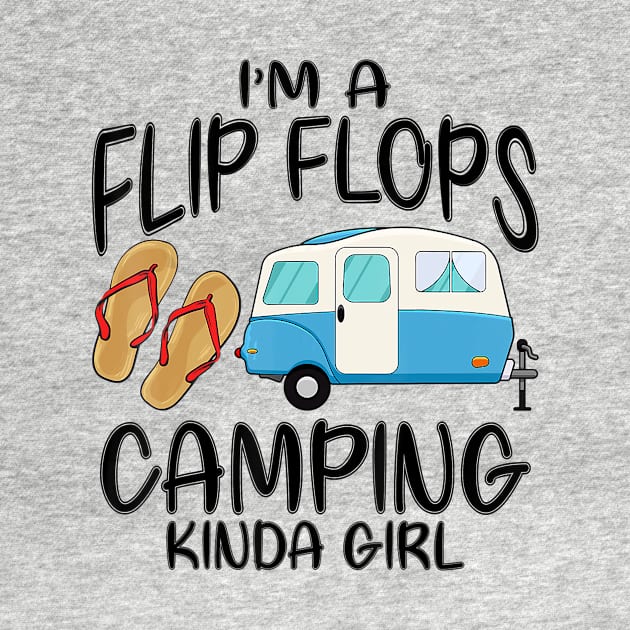 Funny Camping Gift Im A Flip Flops And Camping Kinda Girl T-Shirt by PHAIVAYCHU